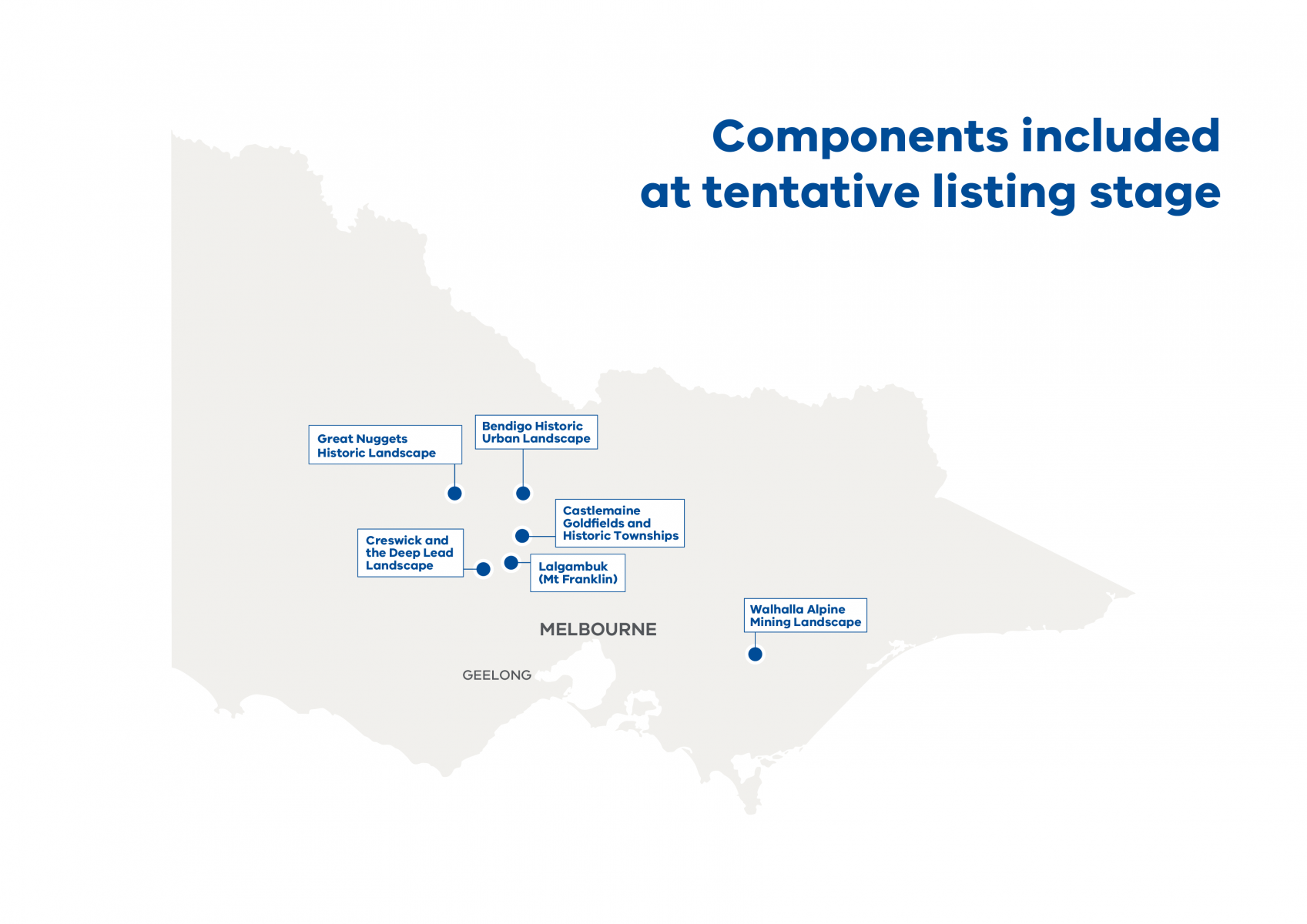 The image is of a map of Victoria. The image shows where on the map in Victoria components of the listing are located which are: Bendigo historic urban landscape, Castlemaine Goldfields and historic townships, Walhalla Alpine and mining landscape,Creswick and deep lead landscape, Great nuggets historic landscapes and Lalgambuk (Mt Franklin).